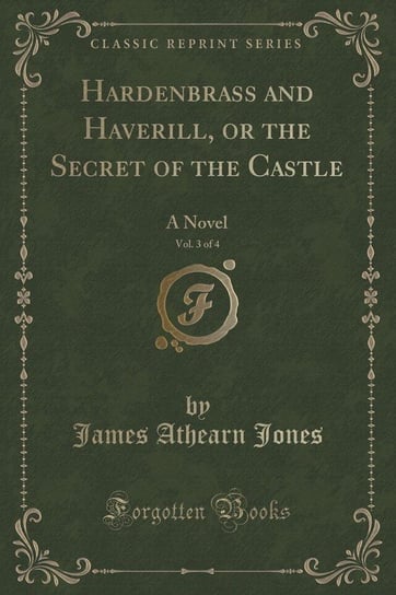 Hardenbrass and Haverill, or the Secret of the Castle, Vol. 3 of 4 Jones James Athearn