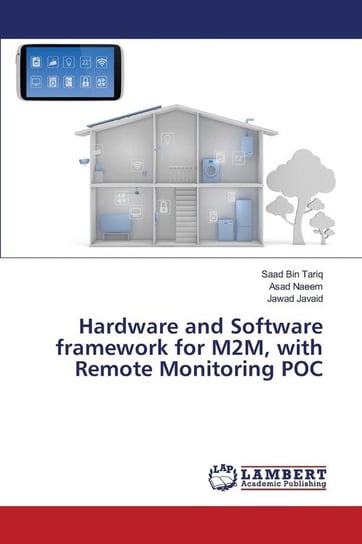 Hardware and Software framework for M2M, with Remote Monitoring POC Tariq Saad Bin
