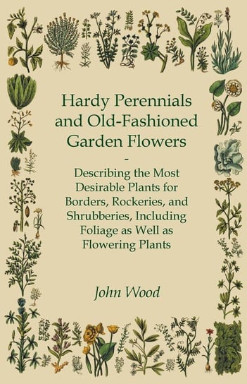 Hardy Perennials and Old-Fashioned Garden Flowers Wood John