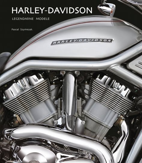 Harley - Davidson. Legendarne modele Szymezak Pascal