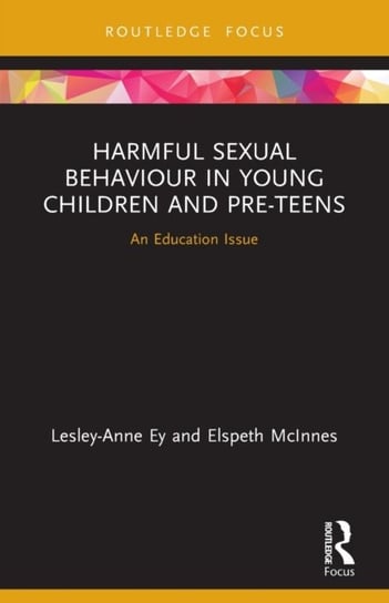 Harmful Sexual Behaviour in Young Children and Pre-Teens: An Education Issue Opracowanie zbiorowe