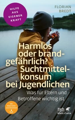 Harmlos oder brandgefährlich? Suchtmittelkonsum bei Jugendlichen (Fachratgeber Klett-Cotta) Klett-Cotta