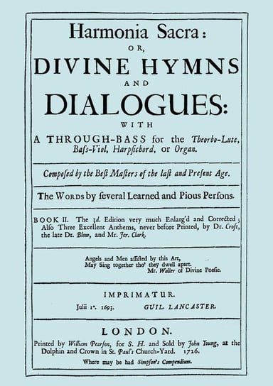Harmonia Sacra or Divine Hymns and Dialogues. with a Through-Bass for the Theobro-Lute, Bass-Viol, Harpsichord or Organ. Book II. [Facsimile of the 1726 edition, printed by William Pearson.] Purcell Henry