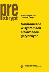 Harmoniczne w systemach elektroenergetycznych Adam Smolarczyk, Żagan Zbigniew