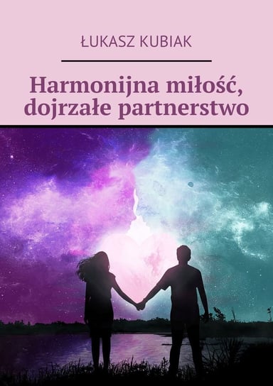 Harmonijna miłość, dojrzałe partnerstwo Kubiak Łukasz