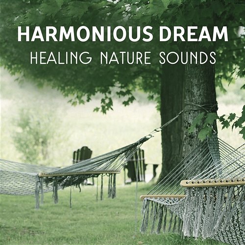 Harmonious Dream - Healing Nature Sounds for Trouble Sleeping, Tranquil Music to Help You Relax & Calm Down, Peaceful Melodies for Sweet Dreams Dream Moods Music Academy