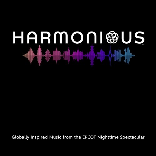 Harmonious: Globally Inspired Music from the EPCOT Nighttime Spectacular Various Artists