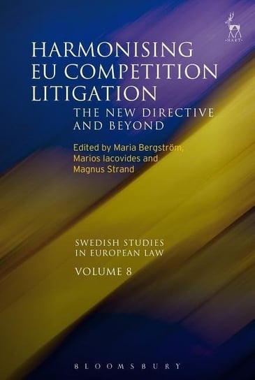 Harmonising EU Competition Litigation. The New Directive and Beyond Maria Bergstrom