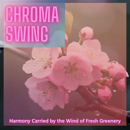 Harmony Carried by the Wind of Fresh Greenery Chroma Swing