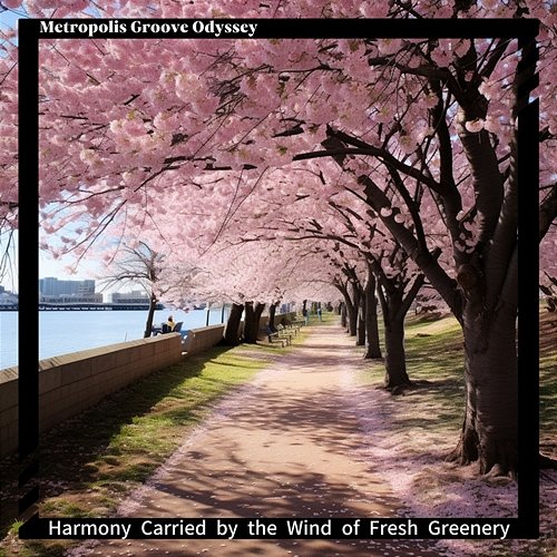 Harmony Carried by the Wind of Fresh Greenery Metropolis Groove Odyssey