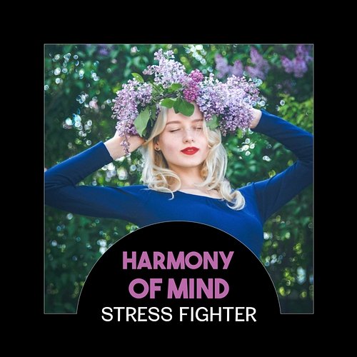 Harmony of Mind - Stress Fighter, Natural Hypnosis and Healthcare, Relaxation Power of Zen, Music Therapy for Your Soul, Mind & Body Sound Therapy Masters