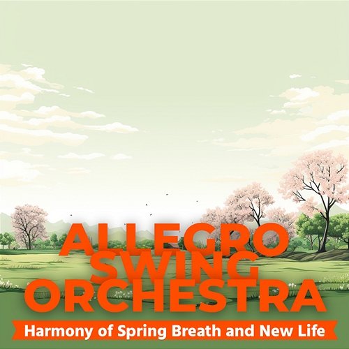 Harmony of Spring Breath and New Life Allegro Swing Orchestra