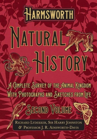 Harmsworth Natural History - A Complete Survey of the Animal Kingdom - With Photographs and Sketches from Life - Second Volume Lydekker Richard