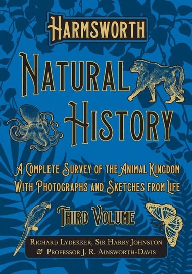 Harmsworth Natural History - A Complete Survey of the Animal Kingdom - With Photographs and Sketches from Life - Third Volume Lydekker Richard