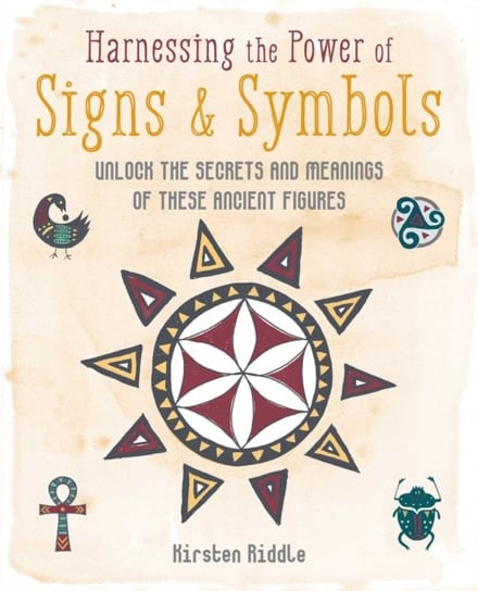 Harnessing the Power of Signs & Symbols: Unlock the Secrets and Meanings of These Ancient Figures Kirsten Riddle