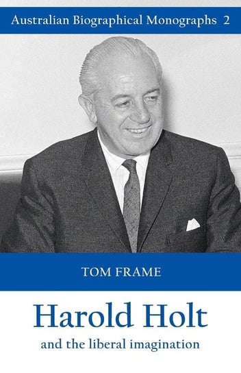 Harold Holt and the liberal imagination Frame Tom
