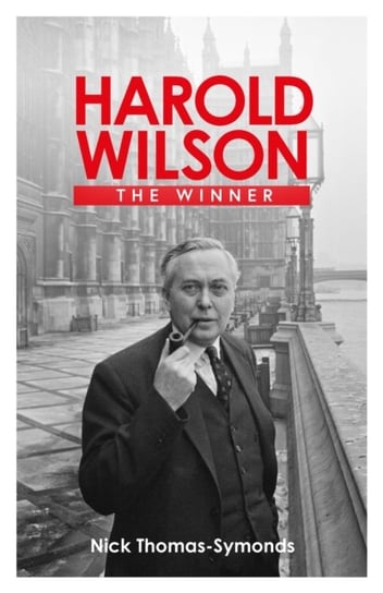 Harold Wilson: The Winner Nick Thomas-Symonds