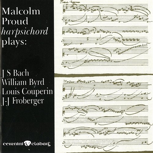 Harpsichord plays: Bach, Byrd, Couperin & Froberger Malcolm Proud