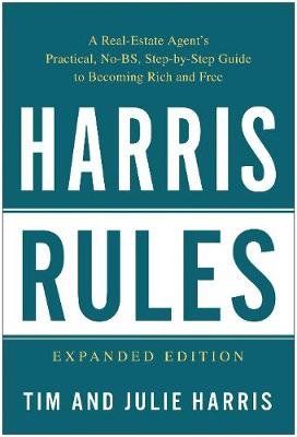 Harris Rules: A Real-Estate Agent's Practical, No-Bs, Step-By-Step Guide to Becoming Rich and Free Benbella Books