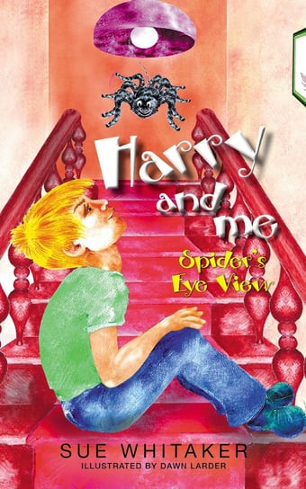 Harry and Me: Spider´s Eye View Sue Whitaker