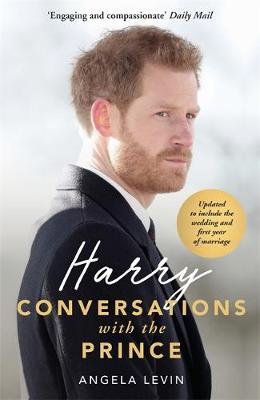 Harry: Conversations with the Prince - INCLUDES EXCLUSIVE ACCESS & INTERVIEWS WITH PRINCE HARRY Levin Angela