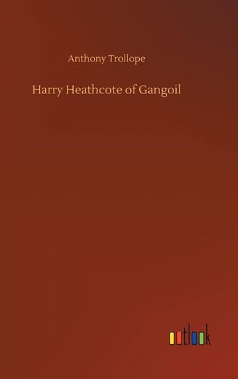 Harry Heathcote of Gangoil Trollope Anthony