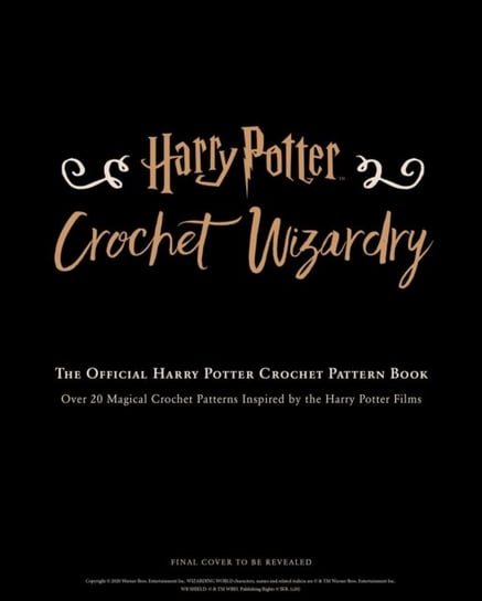 Harry Potter: Crochet Wizardry. The Official Harry Potter Crochet Pattern Book Lee Sartori