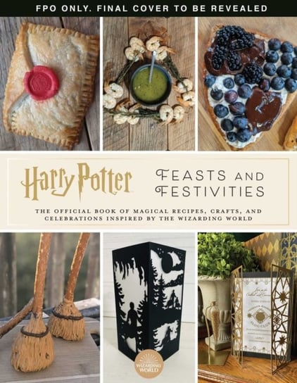 Harry Potter. Feasts & Festivities. An Official Book of Magical Celebrations, Crafts, and Party Food Carroll Jennifer
