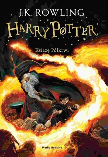 Harry Potter i Książę Półkrwi. Tom 6 Rowling J. K.