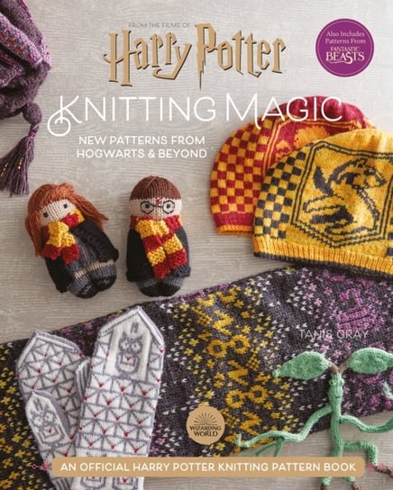 Harry Potter Knitting Magic: New Patterns from Hogwarts & Beyond Tanis Gray