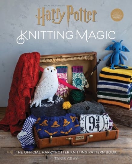 Harry Potter Knitting Magic: The official Harry Potter knitting pattern book Tanis Gray