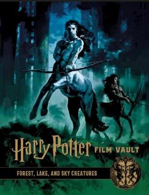 Harry Potter: The Film Vault - Volume 1: Forest, Sky & Lake Dwelling Creatures Starr Jason
