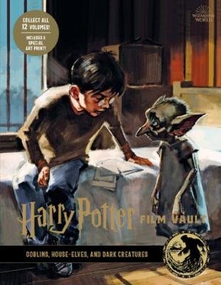 Harry Potter: The Film Vault - Volume 9: Goblins, House-Elves, and Dark Creatures Revenson Jody