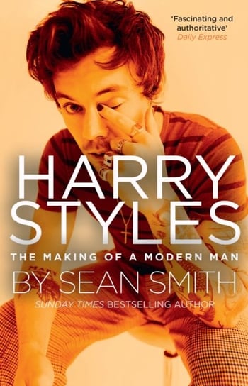 Harry Styles. The Making of a Modern Man Smith Sean