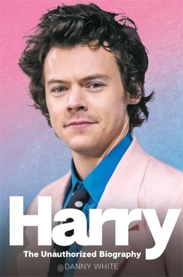 Harry. The Unauthorized Biography White Danny