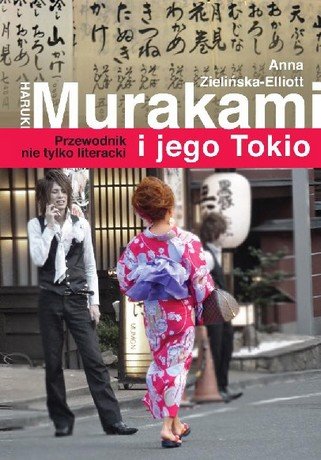 Haruki Murakami i jego Tokio. Przewodnik nie tylko literacki Zielińska-Elliott Anna