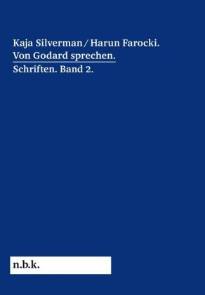 Harun Farocki / Kaja Silverman: Von Godard sprechen. Schriften Band 2 Mende Doreen