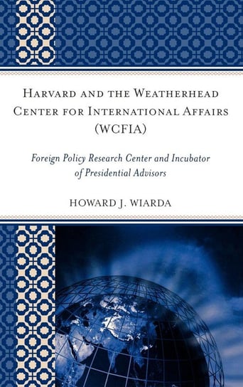 Harvard and the Weatherhead Center for International Affairs (WCFIA) Wiarda Howard J.