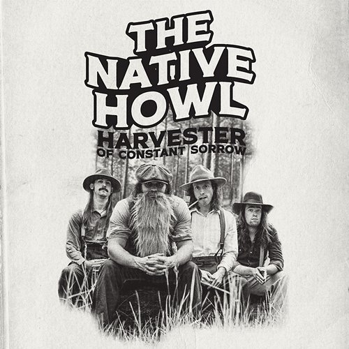 Harvester of Constant Sorrow The Native Howl