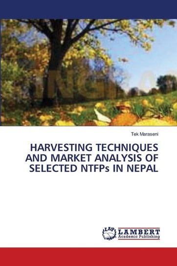 HARVESTING TECHNIQUES AND MARKET ANALYSIS OF SELECTED NTFPs IN NEPAL Maraseni Tek