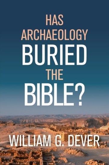 Has Archaeology Buried The Bible G. Dever William