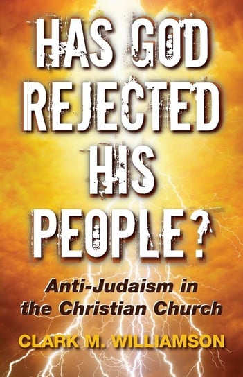 Has God Rejected His People? Williamson Clark M.