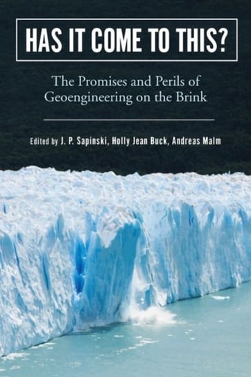 Has It Come to This?: The Promises and Perils of Geoengineering on the Brink Opracowanie zbiorowe