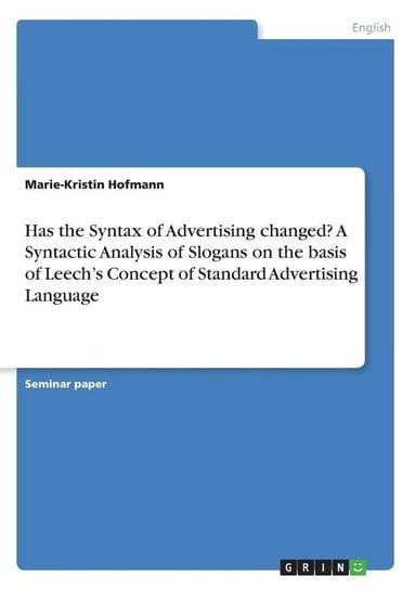 Has the Syntax of Advertising changed? A Syntactic Analysis of Slogans on the basis of Leech's Concept of Standard Advertising Language Hofmann Marie-Kristin