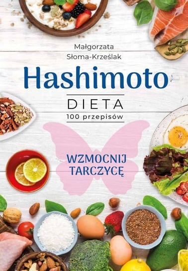 Hashimoto. Dieta 100 przepisów Małgorzata Słoma-Krześlak