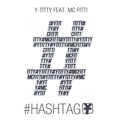#Hashtag Y-Titty feat. MC Fitti