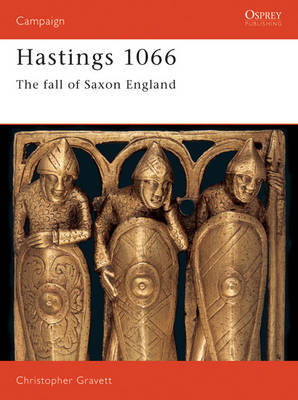 Hastings 1066: The Fall of Saxon England Gravett Christopher