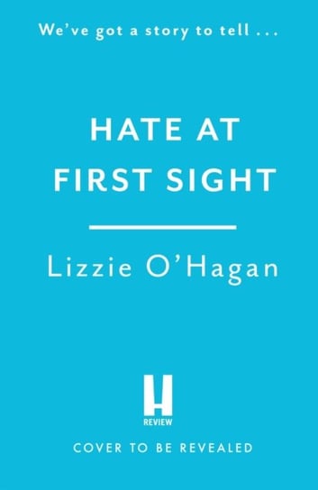 Hate at First Sight: The UNMISSABLE enemies-to-lovers romcom of 2023 Lizzie O'Hagan
