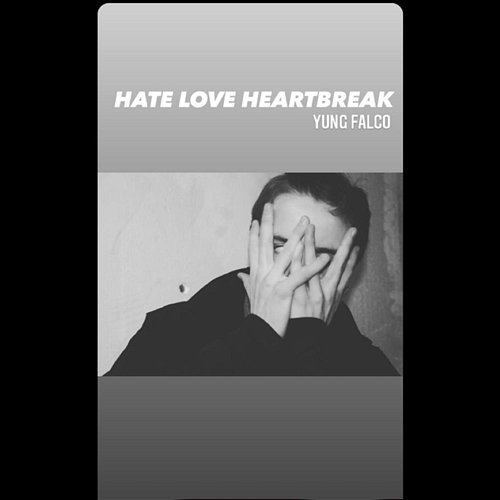 Hate Love Heartbreak Yung Falco