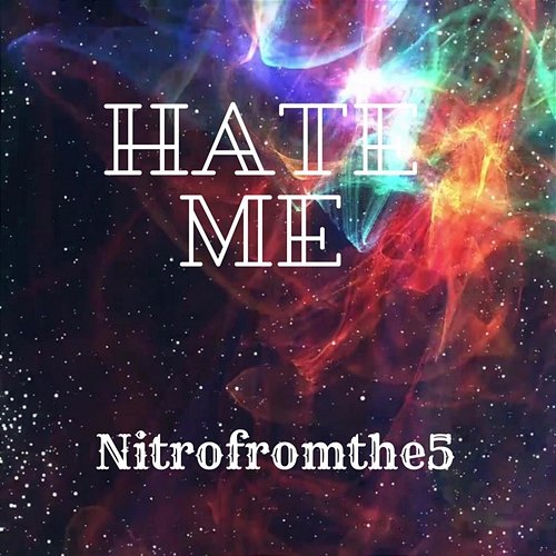 Hate Me nitrofromthe5